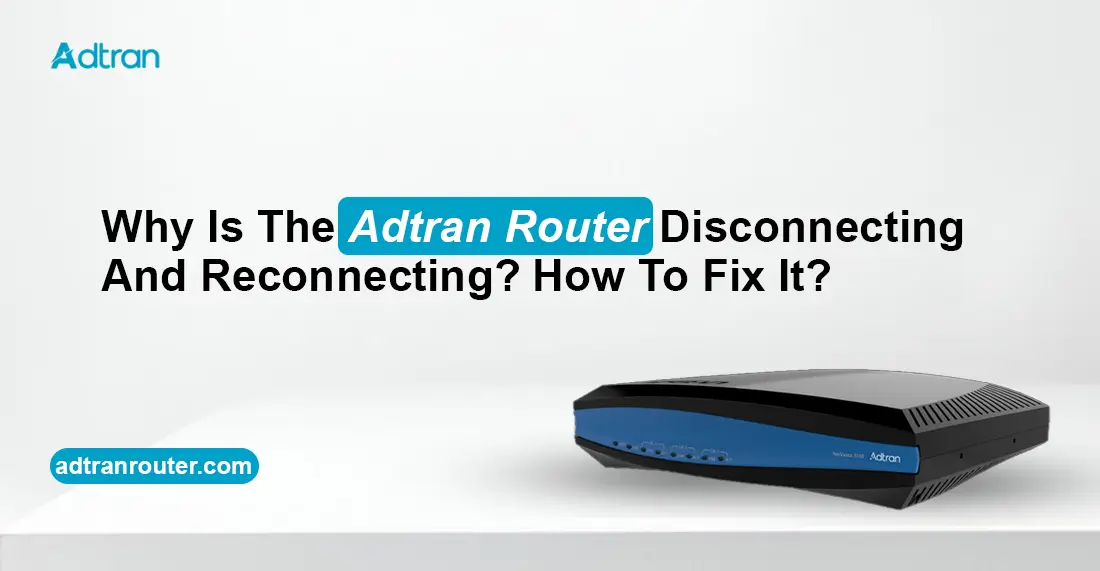 Adtran Router Disconnecting And Reconnecting